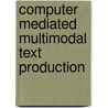 Computer mediated multimodal text production door John Vincent
