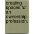 Creating Spaces For An Ownership Profession.