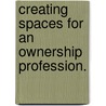Creating Spaces For An Ownership Profession. by Vincent J. Costanza
