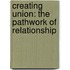 Creating Union: The Pathwork Of Relationship