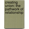 Creating Union: The Pathwork Of Relationship door Guide