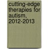Cutting-Edge Therapies for Autism, 2012-2013 door Tony Lyons