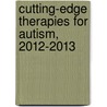 Cutting-Edge Therapies for Autism, 2012-2013 by Tony Lyons