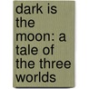 Dark Is The Moon: A Tale Of The Three Worlds door Ian Irvine