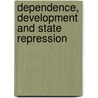 Dependence, Development And State Repression door George A. Lopez
