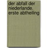 Der Abfall Der Niederlande. Erste Abtheiling by Franz Joseph Holzwarth