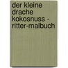 Der Kleine Drache Kokosnuss - Ritter-Malbuch door Ingo Siegner
