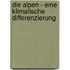 Die Alpen - Eine Klimatische Differenzierung