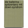 Die Ballerina - Spitzentanz Mit Down-Syndrom by Joo Tomaz Da Silva