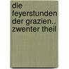 Die Feyerstunden Der Grazien.. Zwenter Theil by Johann Georg Heinzmann