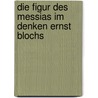 Die Figur des Messias im Denken Ernst Blochs door Toni Jost