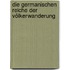 Die germanischen Reiche der Völkerwanderung