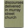 Discourses Delivered In Murray Street Church door Thomas H. Skinner