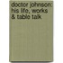 Doctor Johnson: His Life, Works & Table Talk