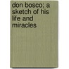 Don Bosco; A Sketch Of His Life And Miracles by Charles D'Espiney