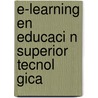 E-Learning En Educaci N Superior Tecnol Gica door Sergio La Cruz Orbe