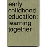 Early Childhood Education: Learning Together by Virginia Casper