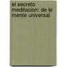 El Secreto Meditacion: De Le Mente Universal by Kelly Howell