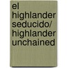 El highlander seducido/ Highlander Unchained by Monica McCarty