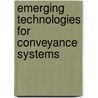 Emerging Technologies for Conveyance Systems by United States Government