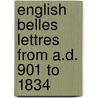 English Belles Lettres from A.D. 901 to 1834 door Onbekend