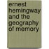 Ernest Hemingway and the Geography of Memory