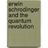 Erwin Schrodinger and the Quantum Revolution