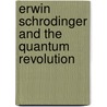 Erwin Schrodinger and the Quantum Revolution by John R. Gribbin