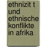 Ethnizit T Und Ethnische Konflikte in Afrika door Anonym