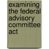 Examining The Federal Advisory Committee Act