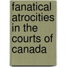 Fanatical Atrocities in the Courts of Canada door Michael Schemmann