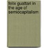 Felix Guattari In The Age Of Semiocapitalism