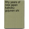 Fifty Years of New Japan Kaikoku Gojunen Shi door Shigenobu Okuma