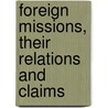 Foreign Missions, Their Relations and Claims by Anderson Rufus 1796-1880