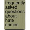 Frequently Asked Questions About Hate Crimes door Janell Broyles
