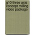 G10 Three Axis Concept Milling Video Package