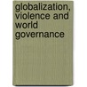 Globalization, Violence and World Governance door Laura Westra