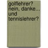 Golflehrer? Nein, Danke... und Tennislehrer? by Bennie Miller