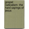 Gospel Radicalism: The Hard Sayings Of Jesus by Thaddee Matura