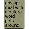 Gossip: Deal with It Before Word Gets Around by Catherine Rondina