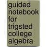 Guided Notebook for Trigsted College Algebra by Kirk Trigsted