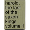 Harold, the Last of the Saxon Kings Volume 1 door Baron Edward Bulwer Lytton Lytton