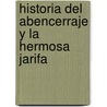Historia del Abencerraje y la hermosa Jarifa by Author Autores Varios