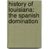 History Of Louisiana: The Spanish Domination