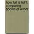 How Full Is Full?: Comparing Bodies of Water