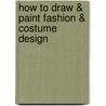 How to Draw & Paint Fashion & Costume Design door Walter Foster Creative Team