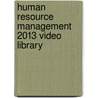 Human Resource Management 2013 Video Library door Gary Dessler