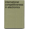 International Competitiveness in Electronics by United States Government