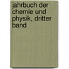Jahrbuch Der Chemie Und Physik, Dritter Band door Johann Salomo Christoph Schweigger