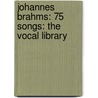 Johannes Brahms: 75 Songs: The Vocal Library door Brahms Johannes